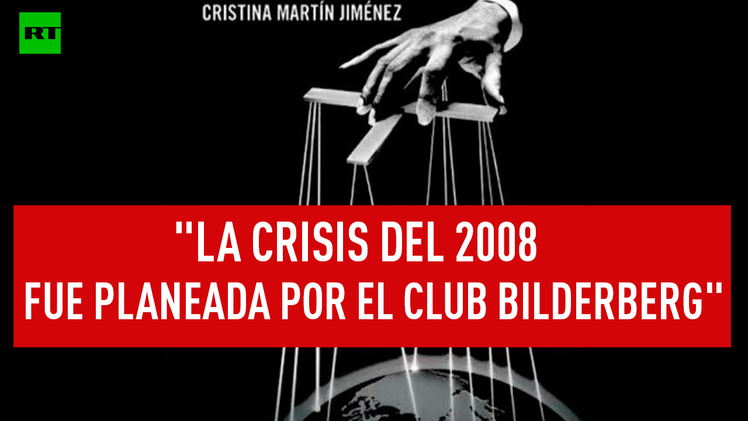"La crisis del 2008 fue planeada por el Club Bilderberg"