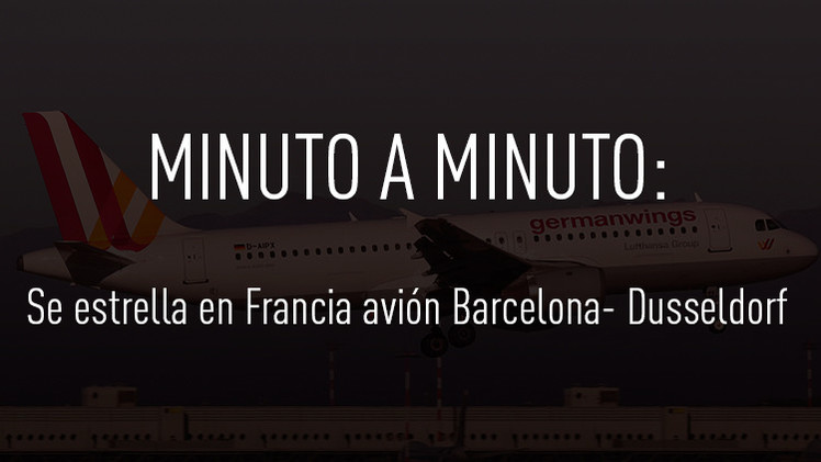 Minuto a minuto: Catástrofe aérea del Airbus de Germanwings