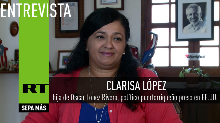 Entrevista con Clarisa López, hija de Oscar López Rivera, político puertorriqueño preso en EE.UU.