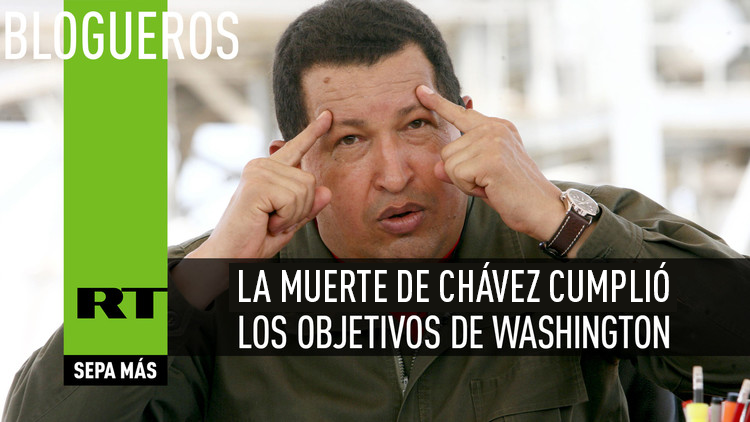 La muerte de Chávez cumplió los objetivos de Washington
