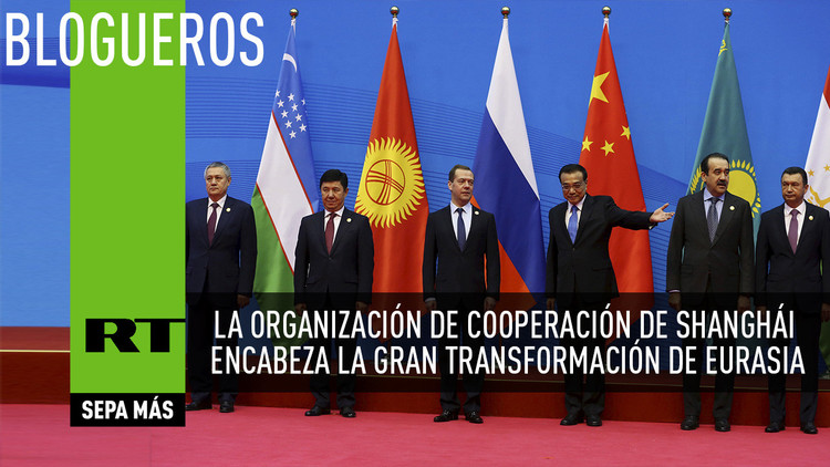 La Organización de Cooperación de Shanghái encabeza la gran transformación de Eurasia