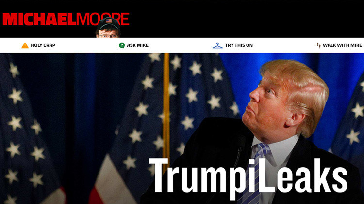 Michael Moore lanza los "Trumpileaks" para sacar al presidente de EE.UU.