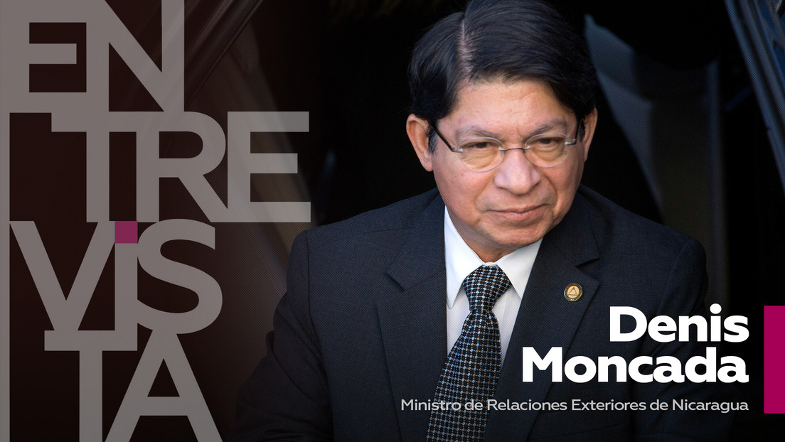 Denis Moncada, ministro de Relaciones Exteriores de Nicaragua: "En Nicaragua sufrimos ataques mediáticos de forma sistemática"