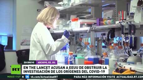 The Lancet acusa a EE.UU. de obstruir la investigación sobre los orígenes del covid-19