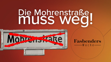 Fasbenders Woche: Die Mohrenstraße muss weg!
