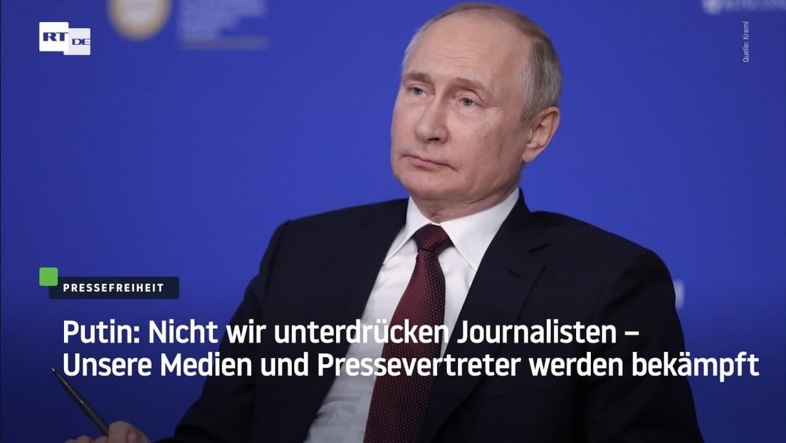 Putin: Nicht wir unterdrücken Journalisten – Unsere Medien und Pressevertreter werden bekämpft