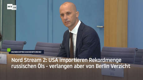 Nord Stream 2: USA importieren Rekordmenge russischen Öls – verlangen aber von Berlin Verzicht