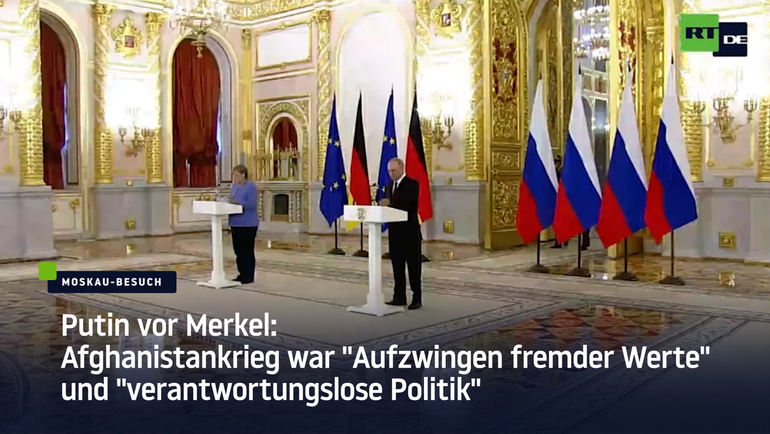 Putin vor Merkel: Afghanistankrieg war "Aufzwingen fremder Werte" und "verantwortungslose Politik"