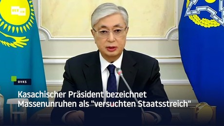 Kasachischer Präsident bezeichnet Massenunruhen als "versuchten Staatsstreich"