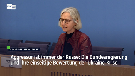 Aggressor ist immer "der Russe": Die Bundesregierung und ihre einseitige Bewertung der Ukraine-Krise