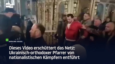 Video erschüttert das Netz: Ukrainisch-orthodoxer Priester von nationalistischen Kämpfern entführt