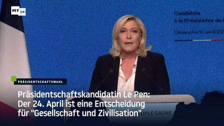 Le Pen: Der 24. April ist eine Entscheidung für "Gesellschaft und Zivilisation"
