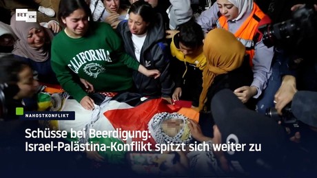 Schüsse bei Beerdigung: Israel-Palästina-Konflikt spitzt sich weiter zu