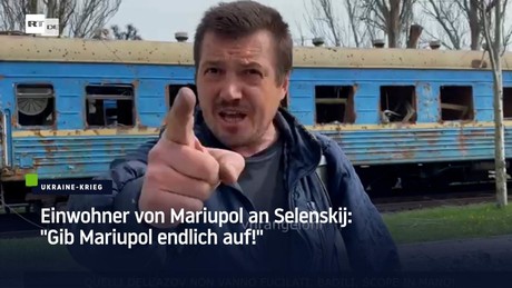 Einwohner von Mariupol an Selenskij: "Gib Mariupol endlich auf!"
