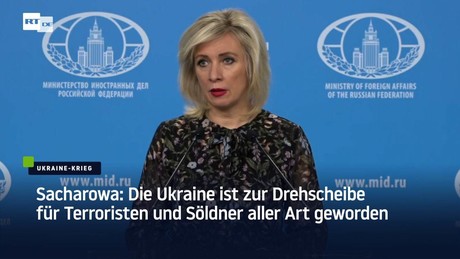 Sacharowa: Die Ukraine ist zur Drehscheibe für Terroristen und Söldner aller Art geworden
