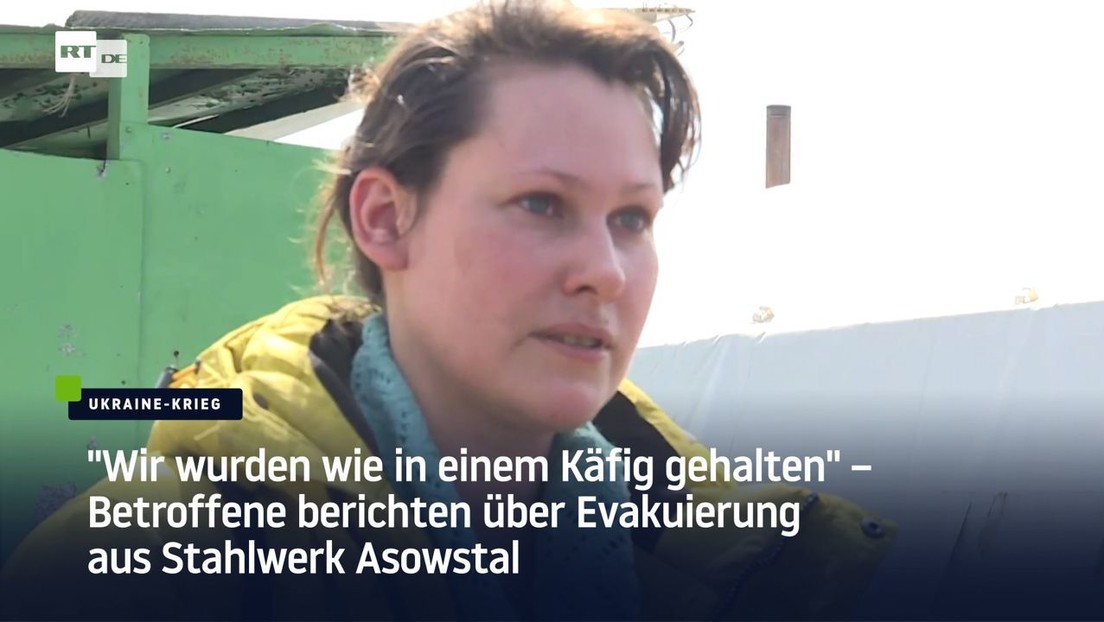 "Wir wurden wie in einem Käfig gehalten" – Betroffene berichten über Evakuierung aus Asow-Stahl