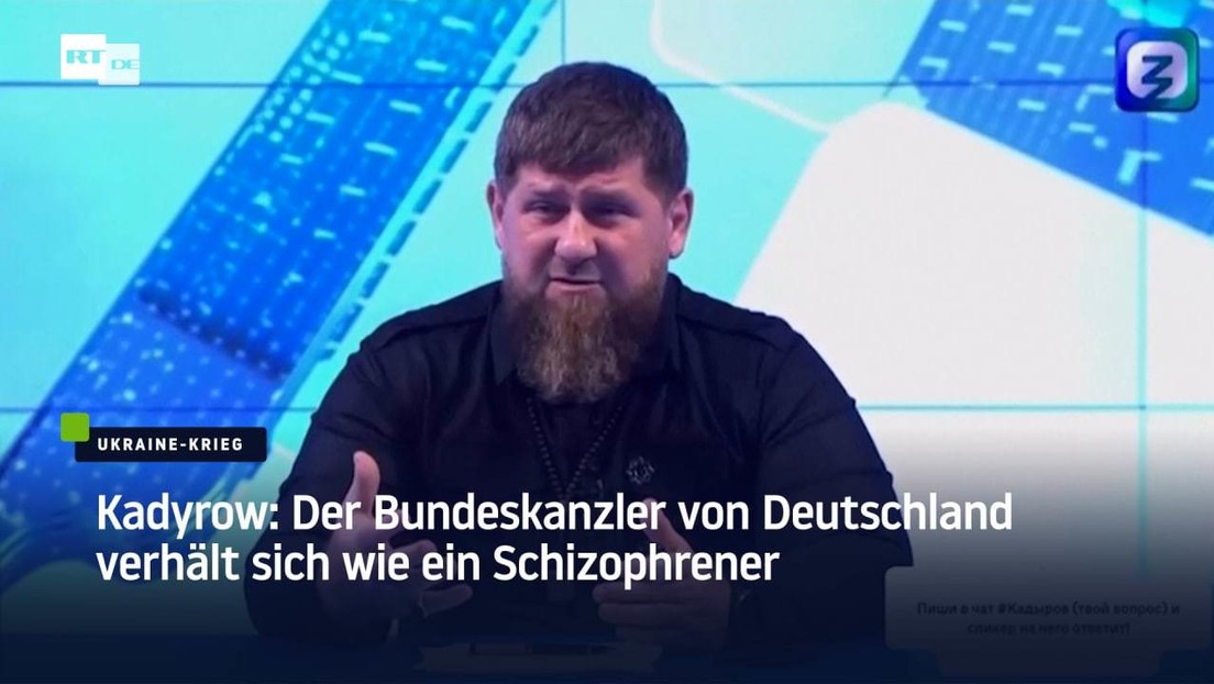 Kadyrow: Der Bundeskanzler von Deutschland verhält sich wie ein Schizophrener