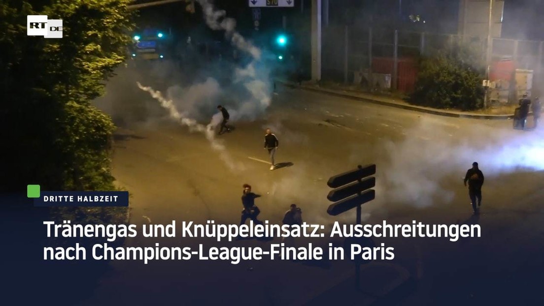 Tränengas und Knüppeleinsatz: Ausschreitungen nach Champions-League-Finale in Paris