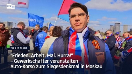 "Frieden. Arbeit. Mai. Hurra!" – Gewerkschafter veranstalten Auto-Korso zum Siegesdenkmal in Moskau