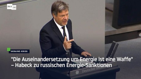 "Die Auseinandersetzung um Energie ist eine Waffe" – Habeck zu russischen Energie-Sanktionen