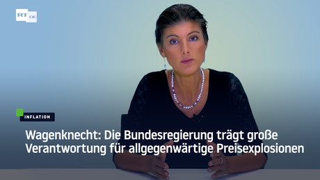 Wagenknecht: Die Bundesregierung trägt große Verantwortung für allgegenwärtige Preisexplosionen