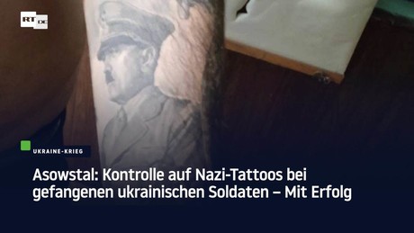 Nazis, what Nazis? Tattoo control on Azov fighters captured in Mariupol