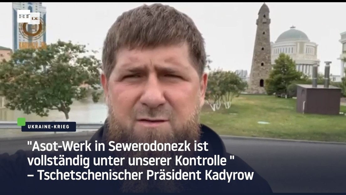 Kadyrow: "Asot-Werk in Sewerodonezk vollständig unter unserer Kontrolle"