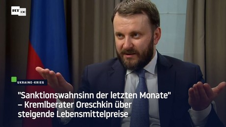 "Sanktionswahnsinn der letzten Monate" – Kremlberater Oreschkin über steigende Lebensmittelpreise
