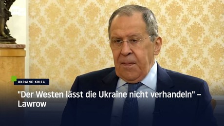 "Der Westen lässt die Ukraine nicht verhandeln" – Lawrow
