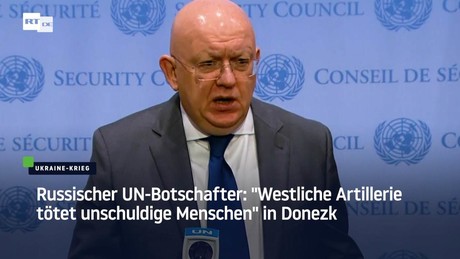 Russischer UN-Botschafter: "Westliche Artillerie tötet unschuldige Menschen" in Donezk