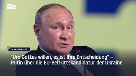 "Um Gottes willen, es ist ihre Entscheidung" – Putin über die EU-Beitrittskandidatur der Ukraine