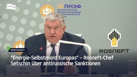 "Energie-Selbstmord Europas" – Rosneft-Chef Setschin über antirussische Sanktionen