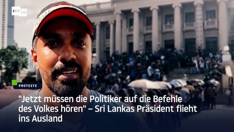 "Jetzt müssen die Politiker auf Befehle des Volkes hören" – Sri Lankas Präsident flieht aus dem Land