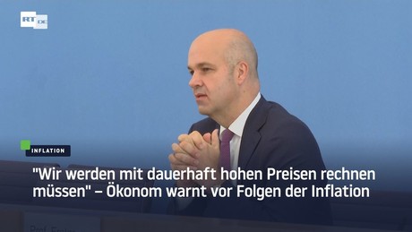 "Wir werden mit dauerhaft hohen Preisen rechnen müssen" – Ökonom warnt vor Folgen der Inflation