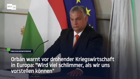 Orbán warnt vor Kriegswirtschaft in Europa: "Wird viel schlimmer, als wir uns vorstellen können"