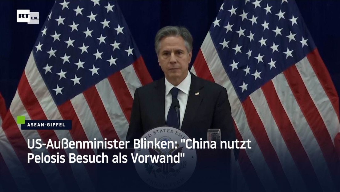 US-Außenminister Blinken: "China nutzt Pelosis Besuch als Vorwand"