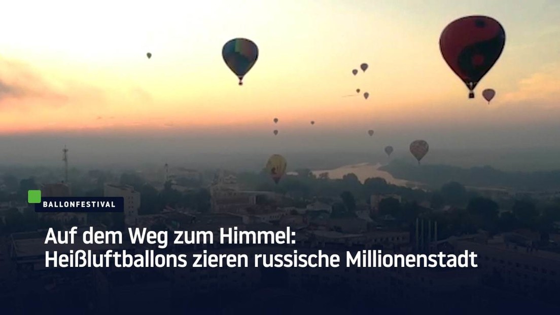 Auf dem Weg zum Himmel: Heißluftballons zieren russische Millionenstadt