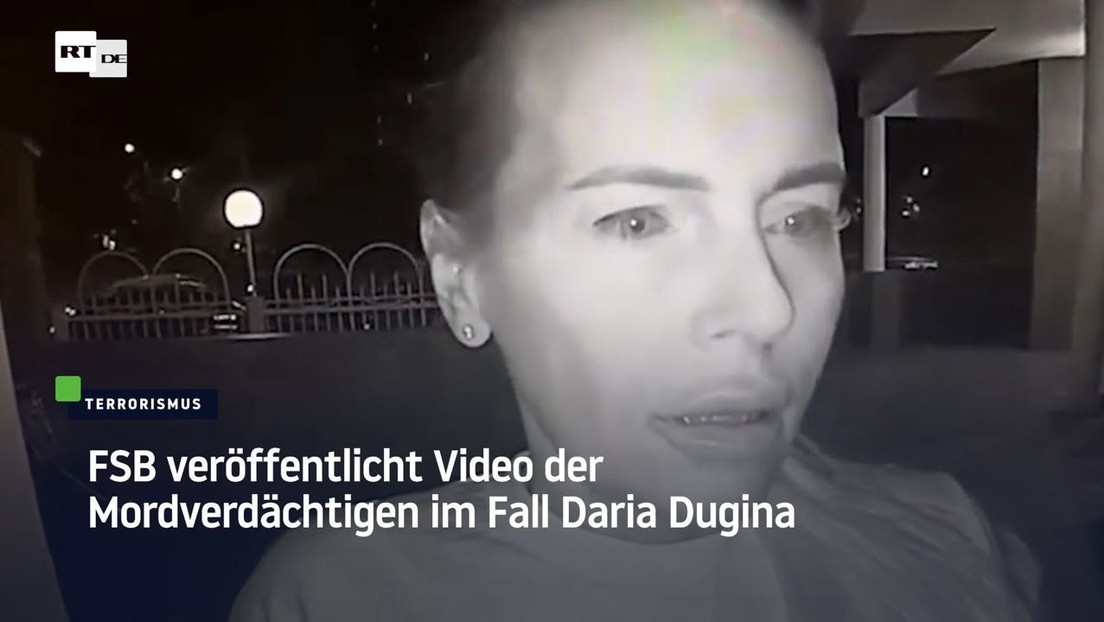 FSB veröffentlicht Video der Mordverdächtigen im Fall Darja Dugina