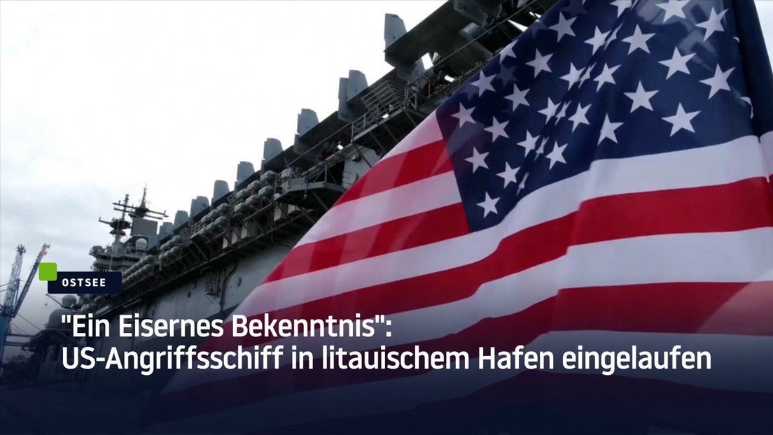 "Ein Eisernes Bekenntnis": US-Angriffsschiff in litauischem Hafen eingelaufen