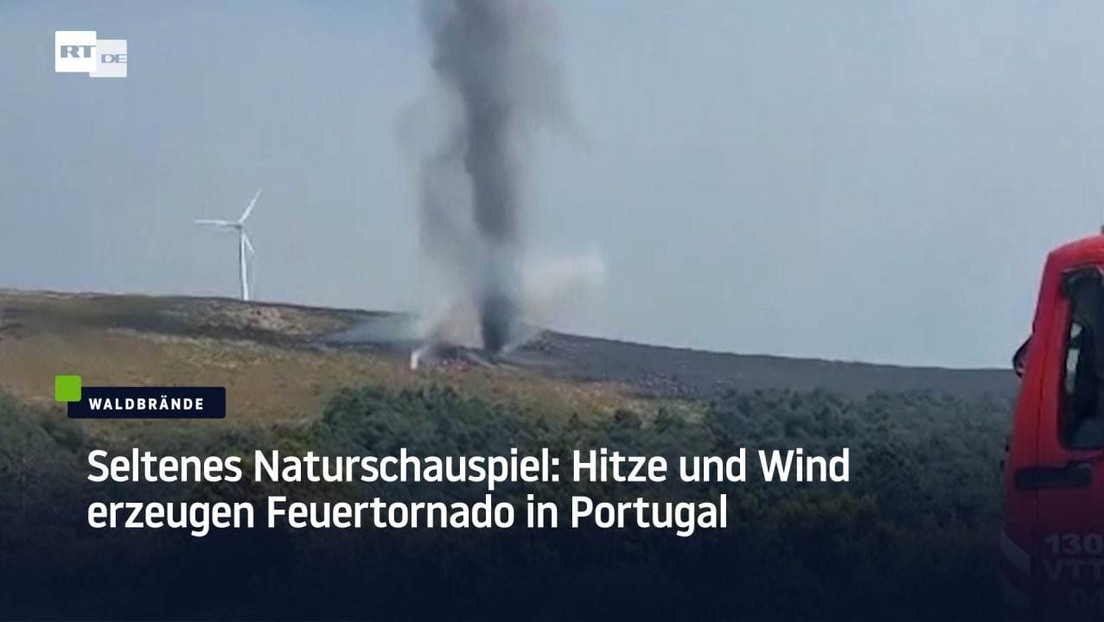 Seltenes Naturschauspiel: Hitze und Wind erzeugen Feuertornado in Portugal