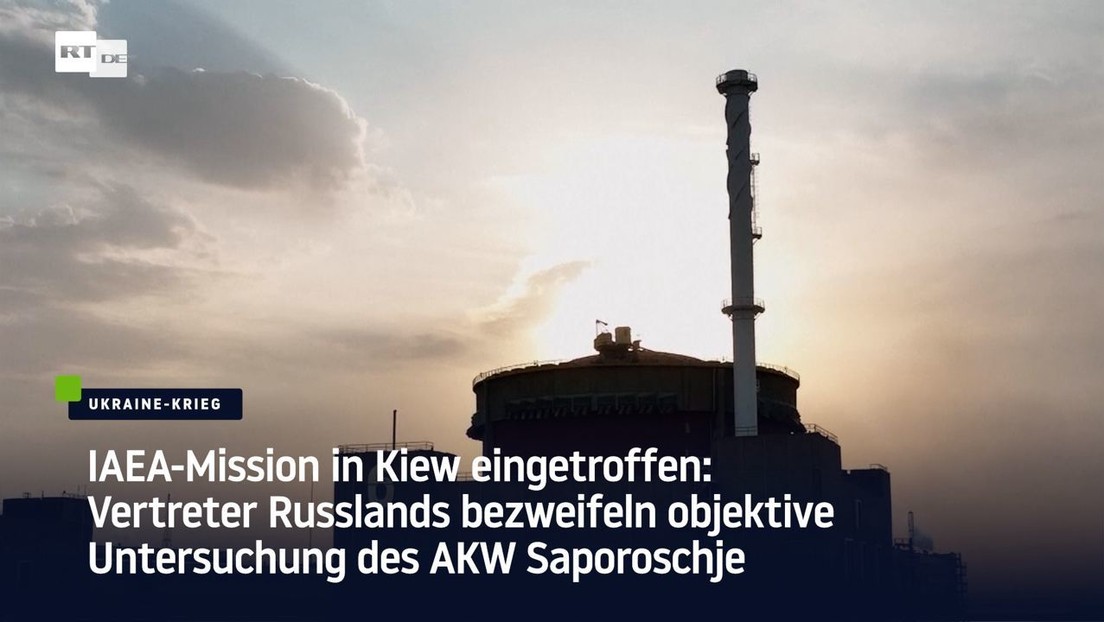 IAEA-Mission in Kiew eingetroffen: Vertreter Russlands bezweifeln objektive Untersuchung des AKW