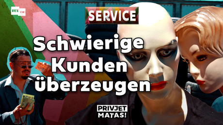 Schwierige Kunden überzeugen | Privjet Matas! – Service