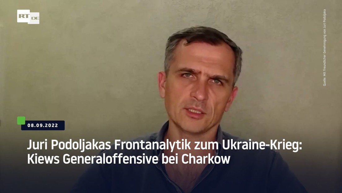 Juri Podoljakas Frontanalytik zum Ukraine-Krieg: Kiews Generaloffensive bei Charkow