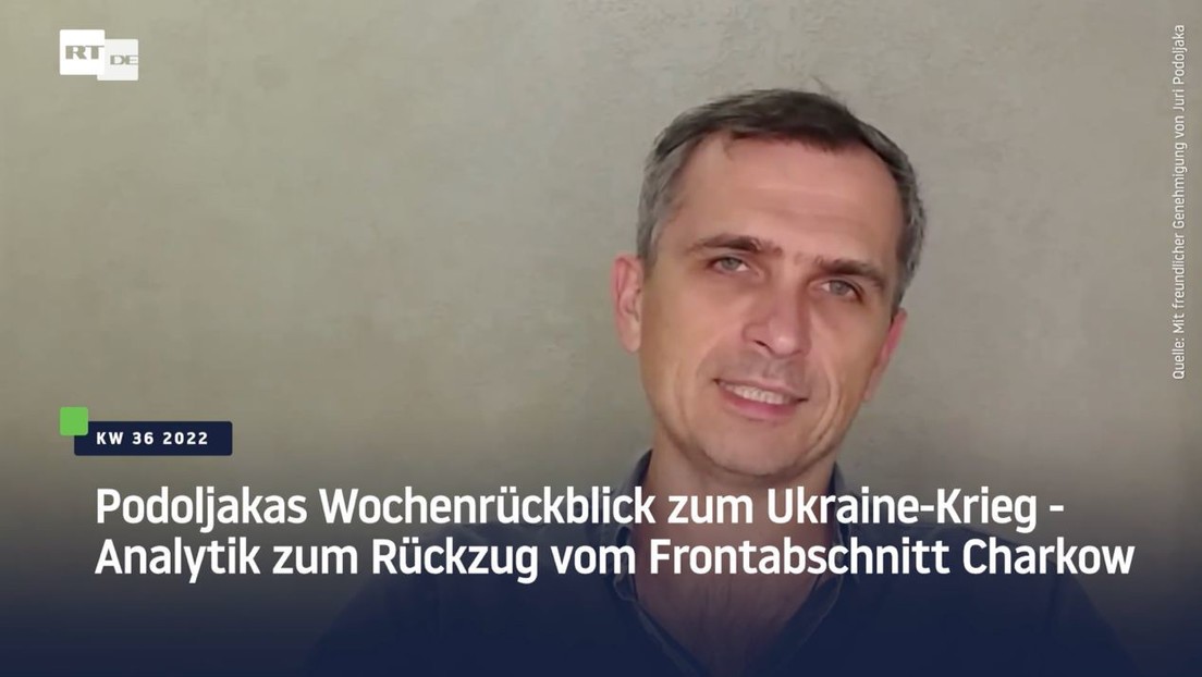 Podoljakas Wochenrückblick zum Ukraine-Krieg - Analytik zum Rückzug vom Frontabschnitt Charkow