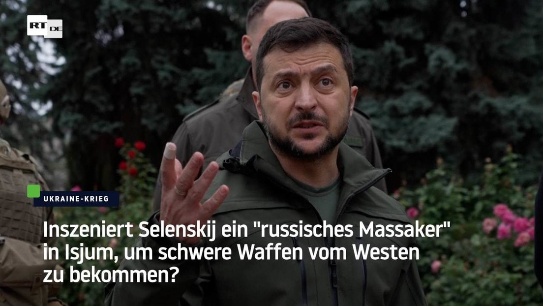 Is Zelensky staging a "Russian massacre" in Izyum to get heavy weapons from the West?