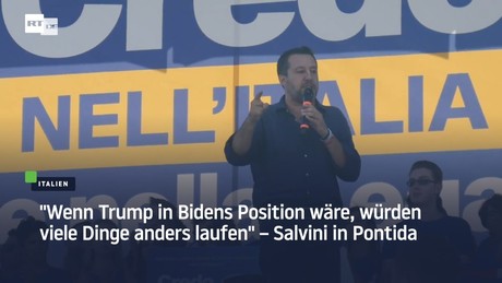 "Wenn Trump in Bidens Position wäre, würden viele Dinge anders laufen" – Matteo Salvini