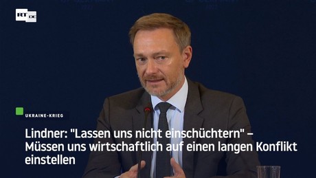 Lindner: "Lassen uns nicht einschüchtern" – Stellen uns wirtschaftlich auf langen Konflikt ein