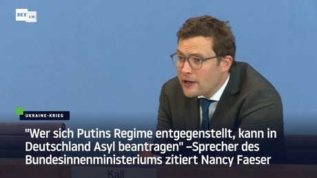 Bundesinnenministerium: "Wer sich Putins Regime entgegenstellt, kann in Deutschland Asyl beantragen"