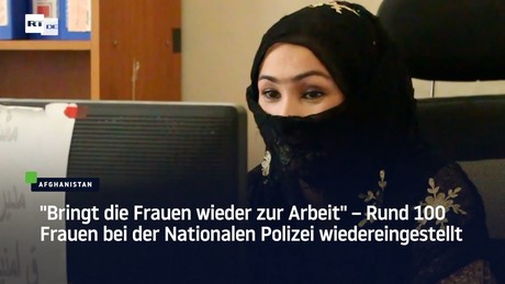 "Bringt die Frauen wieder zur Arbeit" – 100 Frauen wieder bei der Polizei in Afghanistan