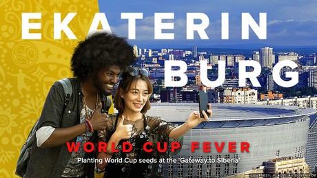 World Cup Fever: Ekaterinburg. Planting World Cup seeds at the ‘Gateway to Siberia’